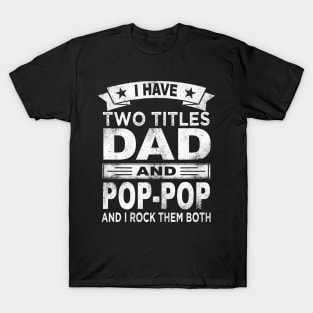 fathers day i have two titles dad and pop pop T-Shirt